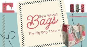 Sew What? Bags (The Big Bag Theory)